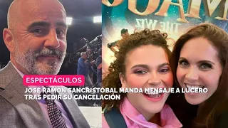 José Ramón Sancristóbal manda mensaje a Lucero tras pedir su cancelación