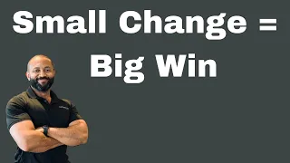 Small Change = Big Win