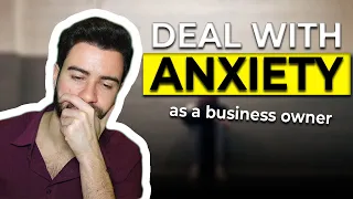 Dealing with Anxiety, Depression, Panic attacks as a business owner