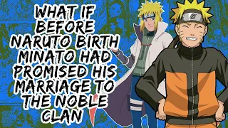 What if Before Naruto Birth Minato Had Promised His Marriage to The Nobble Clan | Part 1