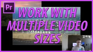 How to Work with Multiple Video Sizes in Premiere Pro CC (2018)