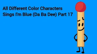 All Different Color Characters Sings I'm Blue (Da Ba Dee) Part 17