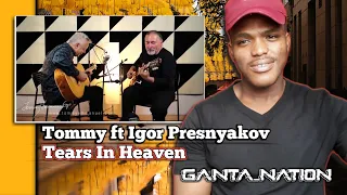 Tears in Heaven - Collaboration - Tommy Emmanuel & Igor Presnyakov 🎸👑| Ganta_nation's Reaction