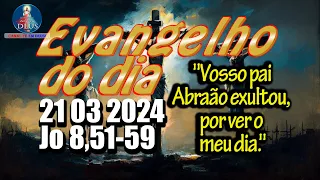 EVANGELHO DO DIA 21/03/2024 COM REFLEXÃO. Evangelho (Jo 8,51-59)