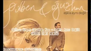 Gülben Ergen & Oğuzhan Koç - Aşkla Aynı Değil (Alper Eğri Remix)