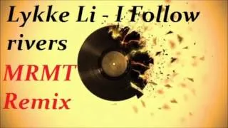 Lykke Li - I Follow rivers ( MRMT Remix ) 2013