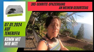 Geh mit mir auf Teneriffa spazieren! 365-Schritte-Spaziergang 7. Januar 2024 (an meinem Geburtstag)