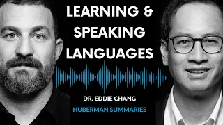 Summary of Dr. Eddie Chang: The Science of Learning & Speaking Languages