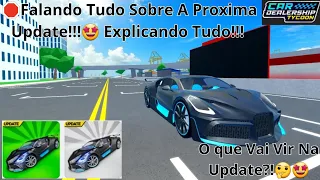 Falando Tudo Sobre A Próxima Update!!!🤩 Explicando Tudo!!! (Car Dealership Tycoon)