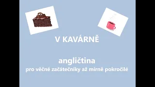 Anglický dialog pro věčné začátečníky - V KAVÁRNĚ, procvičování - slovíčka, gramatika, základy