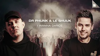 Dr Phunk & Le Shuuk - I Wanna Dance