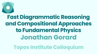 Jonathan Gorard: "Fast Diagrammatic Reasoning and Compositional Approaches to Fundamental Physics"