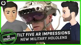 VR Download: New Military HoloLens, Tilt Five AR Impressions