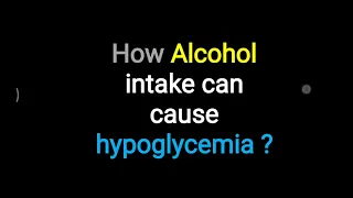 Alcohol leads to Hypoglycemia