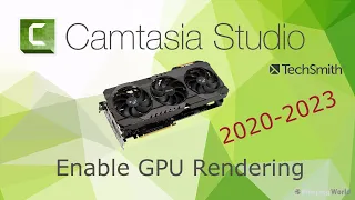 Faster Rendering Times in Camtasia 2020-2024 | Enable GPU Acceleration