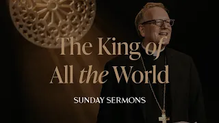 The King of All the World - Bishop Barron's Sunday Sermon