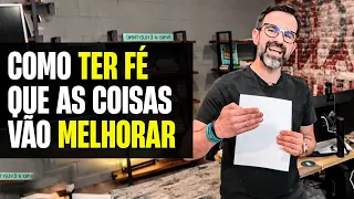 Como ter fé que as coisas vão melhorar – Como superar momentos difíceis – Como ter fé para continuar