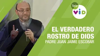 Cuál es el verdadero rostro de Dios, Padre Juan Jaime Escobar - Tele VID