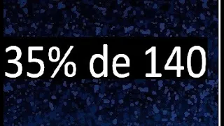 35 de 140 , 35% de 140 . Porcentaje de un numero , porciento