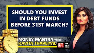 Should You Invest In Debt Mutual Funds Before 31st March To Claim Tax Benefits? | Money Mantra | ET