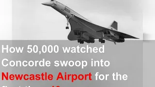 How 50,000 watched Concorde swoop into Newcastle Airport for the first time 40 years ago