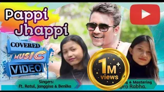 Pappi Jhappi Covered Song | Ft. Ratul, Janggisa and Benika Sangma |