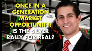 Once in a Generation Market Opportunity: Is the Silver Rally for Real?