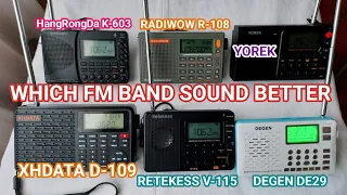 WHICH FM BAND SOUND BETTER XHDATA D-109 / DEGEN / RETEKESS V-115 / YOREK / RADIWOW R-108 / HRD K-603