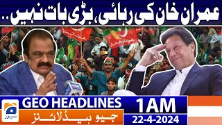 Geo News Headlines 1 AM | Imran Khan's release, not a big deal.. | 22 April 2024