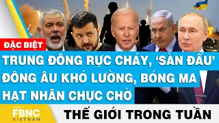 Trung Đông rực cháy, Đông Âu khó lường, bóng ma hạt nhân chực chờ | Tin thế giới nổi bật trong tuần