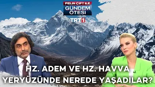 Hz. Adem ve eşi yeryüzünde nerede yaşadılar, hangi dili kullanıyorlardı? | @gundemotesi 269. Bölüm