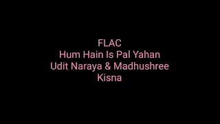 Hum Hain Is Pal Yahan: Udit & Madhushree: AR Rahman: Kisna: Hq Audio Flac: Hindi Song