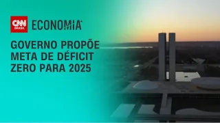 Governo propõe meta de déficit zero para 2025 | CNN 360º