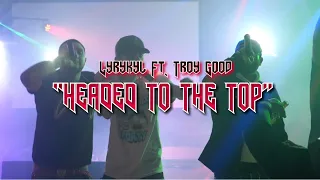 Headed To The Top - Lyrykyl Ft. Troy Good [Official Video]