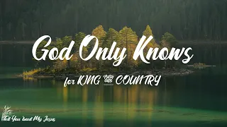 for KING & COUNTRY - God Only Knows (Lyrics) | God only knows what you've been through