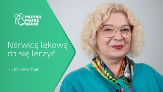 Nerwicę lękową da się leczyć – lek. Marzena Trąd