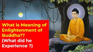 What is Meaning of Enlightenment of Buddha? What did "Buddha" Experience during the Enlightenment ?