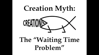 Creation Myth: The "Waiting Time Problem"