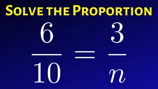 Solve the Proportion by using Cross Multiplciation: 6/10 = 3/n