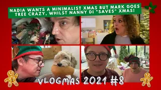 VLOGMAS 8 Nadia Wants a Minimalist Xmas BUT Mark Goes TREE CRAZY, whilst Nanny Di SAVES Xmas!