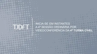 4ª  SESSÃO ORDINÁRIA POR VIDEOCONFERÊNCIA DA 4ª TURMA CÍVEL