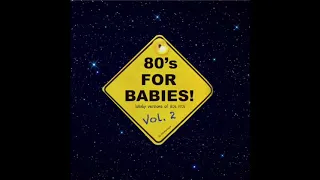 80's for Babies Vol 2 | Lullaby versions of 80's songs