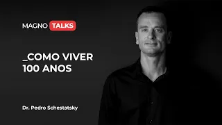 Como Viver 100 Anos - Dr. Pedro Schestatsky