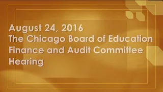 Chicago Board of Education Finance and Audit Committee Meeting August 24, 2016