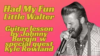 Had My Fun Little Walter Guitar Lesson by Johnny Burgin w spec guest Kyle Rowland