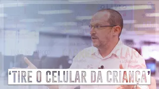 ‘Tire o celular da mão da criança’