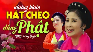 ALBUM HÁT CHÈO Khúc Hát Chèo Dâng Phật - Hát chèo về Phật Pháp hay nhất của NSND Lương Duyên