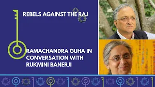 Rebels against the Raj | Ramachandra Guha in conversation with Rukmini Banerjee