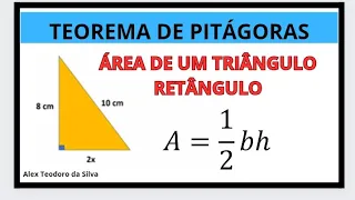 ÁREA DE UM TRIÂNGULO RETÂNGULO / TEOREMA DE PITÁGORAS