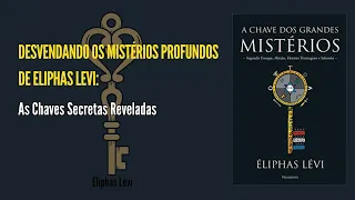 Desvendando os Mistérios Profundos de Eliphas Levi: As Chaves Secretas Reveladas